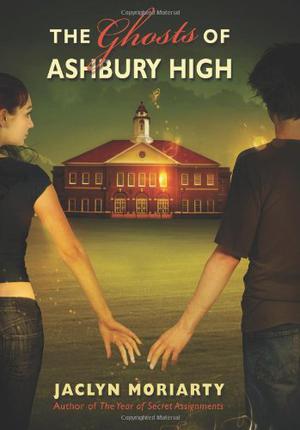 The Ghosts of Ashbury High by Jaclyn Moriarty