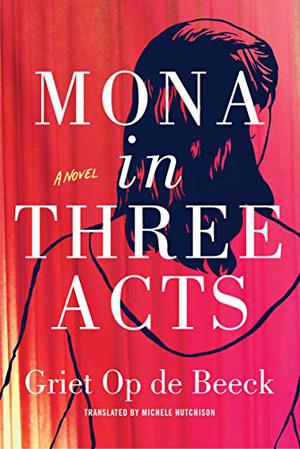 Mona in Three Acts by Griet Op de Beeck, Michele Hutchison
