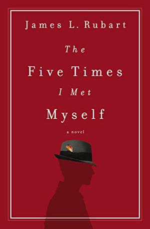 The Five Times I Met Myself by James L. Rubart