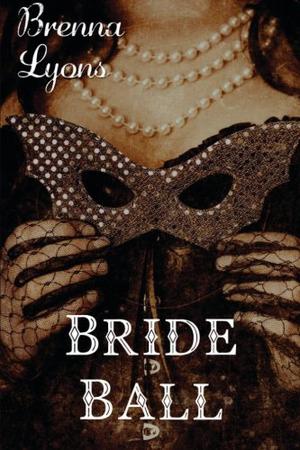 Bride Ball by Brenna Lyons