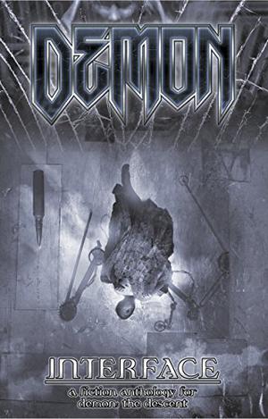 Demon: Interface  (Chronicles of Darkness) by Matthew McFarland, Dave Brookshaw, J. Nymphna Coy, Rick Jones, Neall Raemonn Price, Peter Schaefer, Brie Sheldon, Mark L.S. Stone