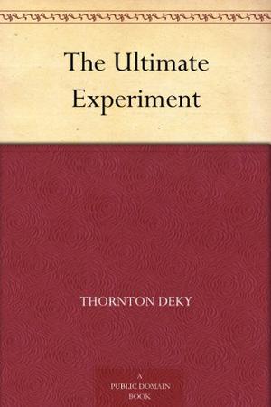 The Ultimate Experiment by Thornton DeKy
