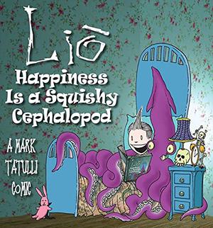 Lio: Happiness Is a Squishy Cephalopod by Mark Tatulli