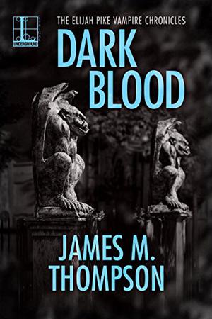 Dark Blood (Elijah Pike Vampire Chronicles #2)