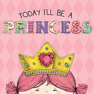 Today I'll Be a Princess by Paula Croyle, Heather Brown