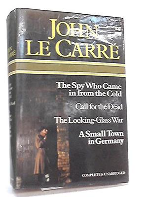 The Spy Who Came In From The Cold. Call For The Dead Amn. The Looking Glass War. A Small Town In Germany (George Smiley #1-3)