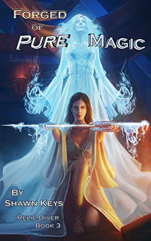 Forged of Pure Magic by Shawn Keys