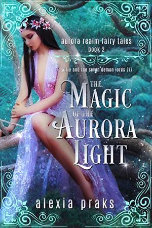 The Magic of the Aurora Light by Alexia C. Praks, Alexia X.