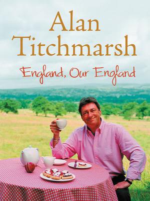 England, Our England by Alan Titchmarsh