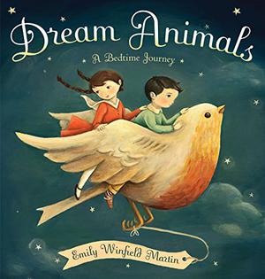 Dream Animals: A Bedtime Journey by Emily Winfield Martin