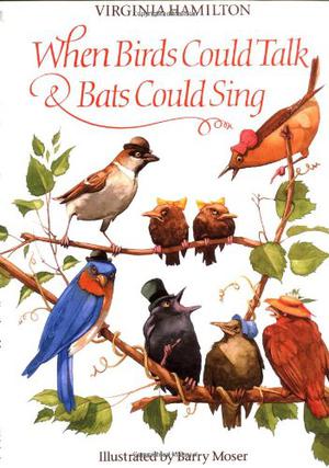 When Birds Could Talk And Bats Could Sing by Virginia Hamilton