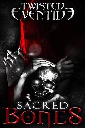 Sacred Bones (Twisted Eventide #6)