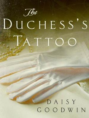 The Duchess's Tattoo by Daisy Goodwin