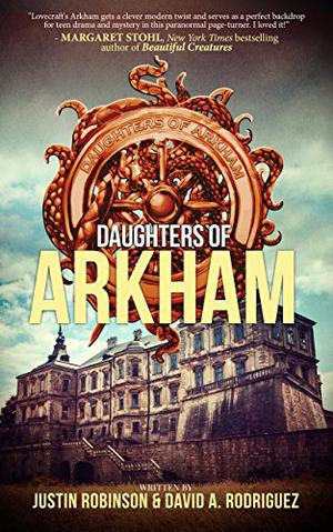 Daughters of Arkham by Justin Robinson, David A. Rodriguez