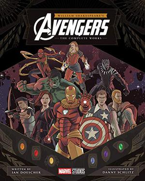 William Shakespeare's Avengers: The Complete Works by Ian Doescher