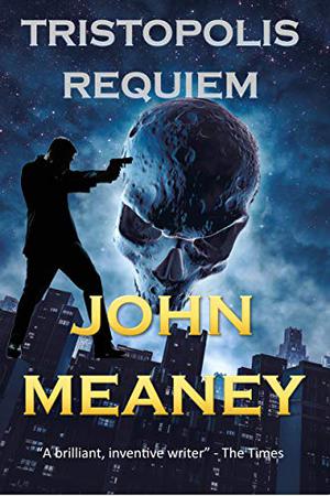 Tristopolis Requiem by John Meaney