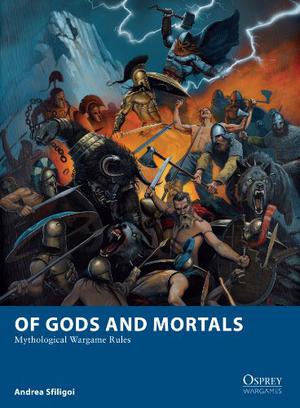 Of Gods and Mortals: Mythological Wargame Rules (Osprey Wargames #5)