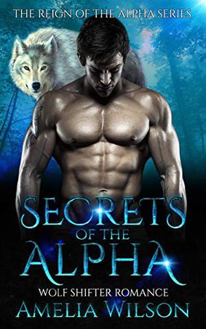 Secrets Of The Alpha (Wolf Pack Chronicles #3)