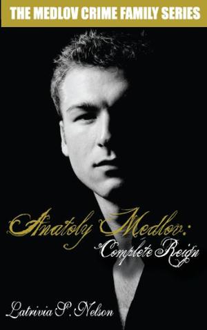 Anatoly Medlov: Complete Reign (The Medlov Crime Family #3)
