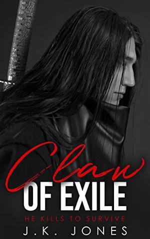 Claw of Exile: He kills to Survive by J.K. Jones