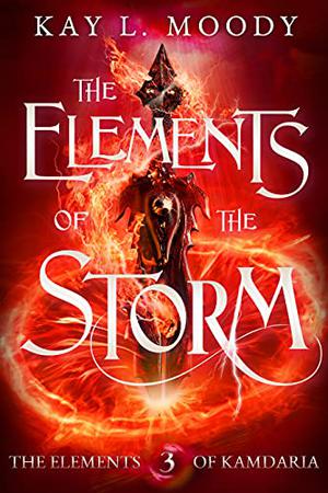 The Elements of the Storm (The Elements of Kamdaria #9-12)