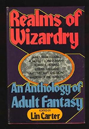 Realms Of Wizardry by Lin Carter, Lord Dunsany, H.P. Lovecraft, Robert Bloch, Gary Myers, Richard Garnett, James Branch Cabell, Donald Corley, H. Rider Haggard, A. Merritt, Hannes Bok, Robert E. Howard, Clifford Ball, Henry Kuttner, C.L. Moore, Jack Vance, Michael Moorcock, Roger Zelazny