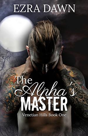 The Alpha's Master (Venetian Hills #1)