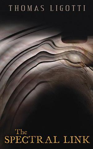 The Spectral Link by Thomas Ligotti