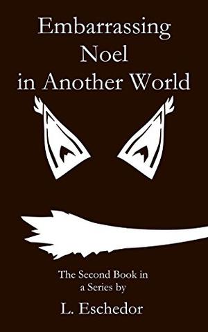 Embarrassing Noel in Another World  (Embarrassing Myself in Another World Book 2) by L. Eschedor