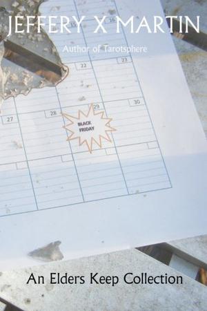 Black Friday: An Elders Keep Collection by Jeffery X. Martin