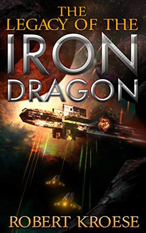 The Legacy of the Iron Dragon by Robert Kroese