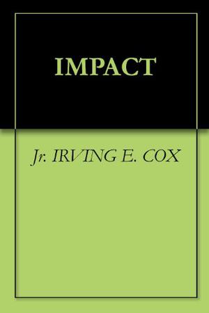 IMPACT by Irving E. Cox Jr.