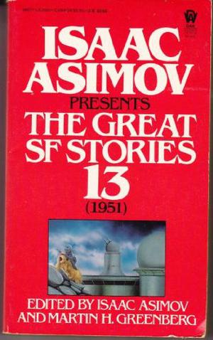 Isaac Asimov Presents The Great SF Stories 13: 1951 (Isaac Asimov Presents the Great SF Stories #13)