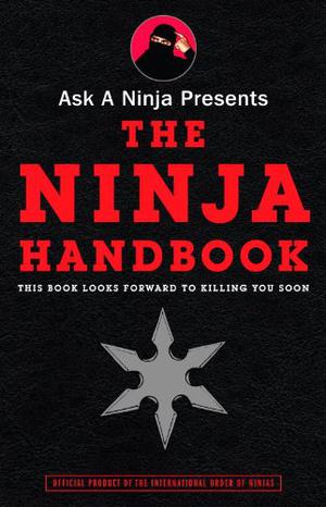 Ask a Ninja Presents The Ninja Handbook: This Book Looks Forward to Killing You Soon by Douglas Sarine, Kent Nichols