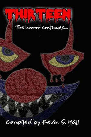 Thirteen: The Horror Continues: Volume 2 by Kevin S. Hall, Samie Sands, Kerry Fenton, Chasity Nicole, Robert Rumery, Rob Shepherd, T.J. Weeks