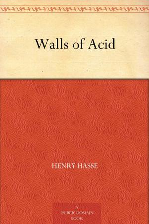 Walls of Acid by Henry Hasse