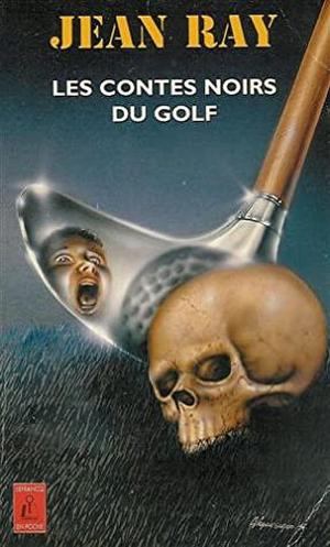 Les Contes noirs du golf by Jean Ray, John Flanders