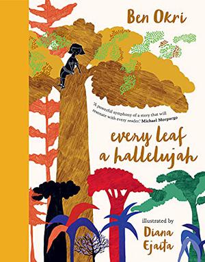 Every Leaf a Hallelujah by Ben Okri