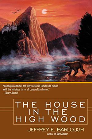 The House in the High Wood: A Story of Old Talbotshire by Jeffrey E. Barlough