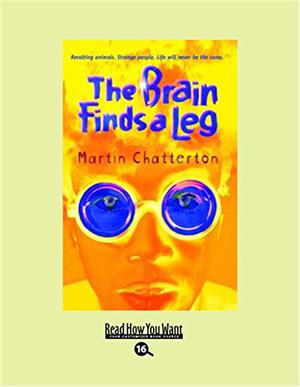 The Brain Finds a Leg by Martin Ed Chatterton