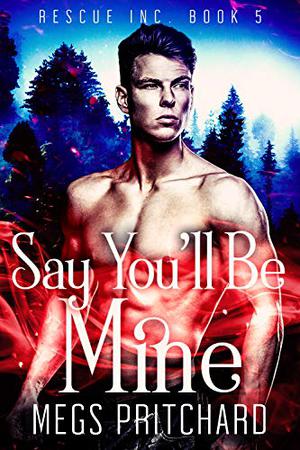 Say You'll Be Mine (Rescue Inc. #5)