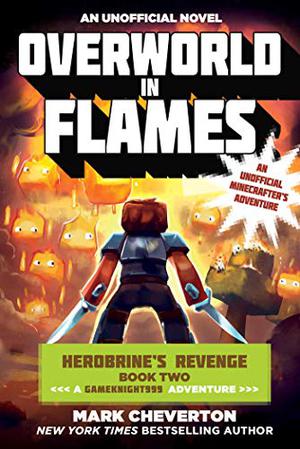 Overworld in Flames: Herobrine?s Revenge Book Two  (A Gameknight999 Adventure): An Unofficial Minecrafter?s Adventure by Mark Cheverton