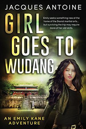 Girl Goes To Wudang  (An Emily Kane Adventure) (The Emily Kane Adventures #6)