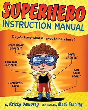 Superhero Instruction Manual by Kristy Dempsey, Mark Fearing