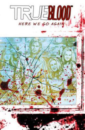 True Blood, Volume 6: Here We Go Again (True Blood Comics #6)