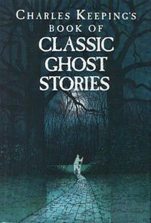 Charles Keeping's Book of Classic Ghost Stories by Charles Keeping