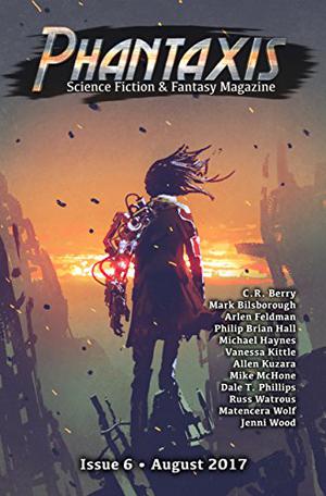 Phantaxis 6 by Carter J. Hughes, Dale T. Phillips, Arlen Feldman, Vanessa Kittle, Philip Brian Hall, Matencera Wolf, C.R. Berry, Jenni Wood, Russ Watrous, Mike McHone, Mark Bilsborough, Tina K. Tailor, Van Knight, Leandra Thomas, Michael Haynes, Alarick Vaughan, Allen Kuzara