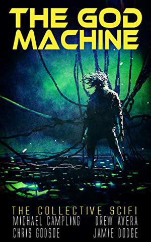 The God-Machine by Mikey Campling, Drew Avera, Christopher Godsoe, Jamie Dodge, Xavier Granville