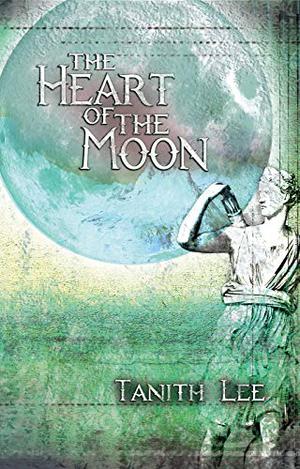 The Heart of the Moon by Tanith Lee
