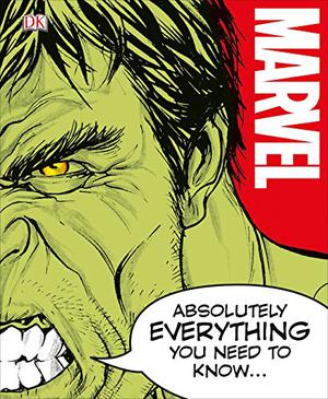 Marvel Absolutely Everything You Need to Know by Adam Bray, John Sazaklis, Sven Wilson, Lorraine Cink